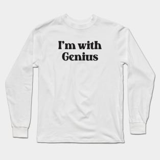 I'm With Genius- Funny Quote for Friend and Family 2.0 Long Sleeve T-Shirt